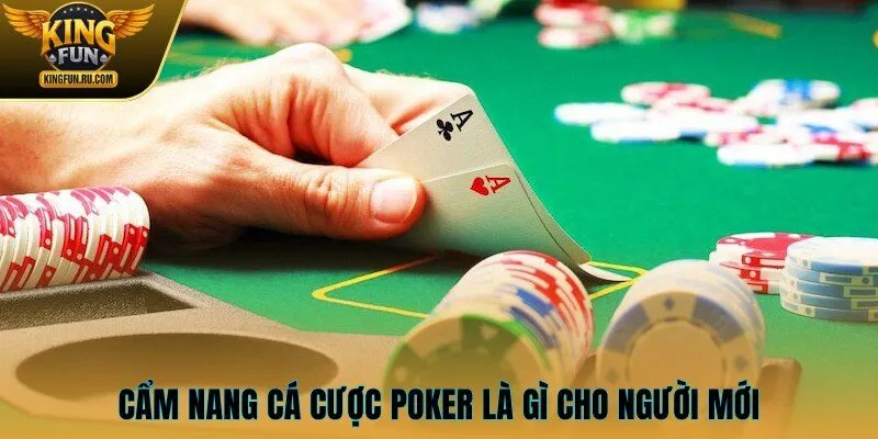 Cẩm nang cá cược Poker là gì cho người mới