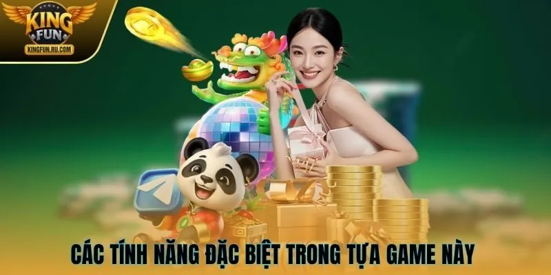Các tính năng đặc biệt trong tựa game này