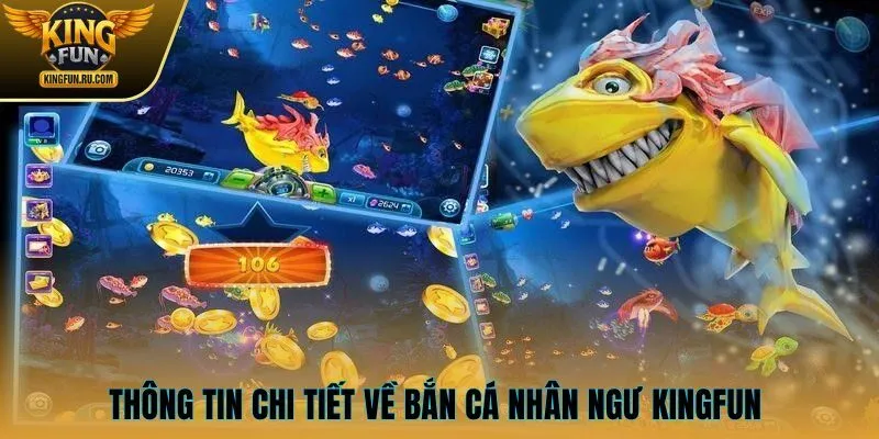 Thông tin chi tiết về bắn cá nhân ngư KINGFUN